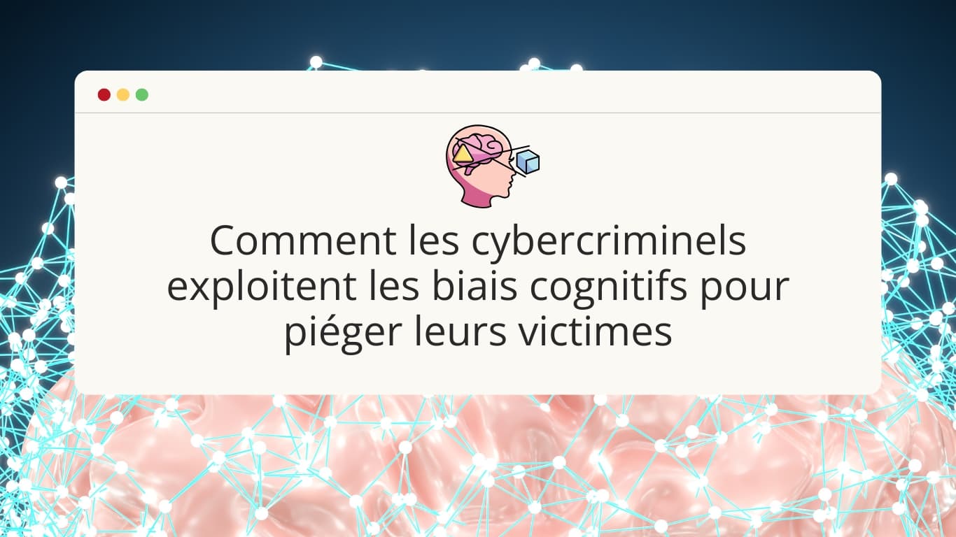 comment-les-cybercriminels-exploitent-les-biais-cognitifs-pour-pieger-leurs-victimes